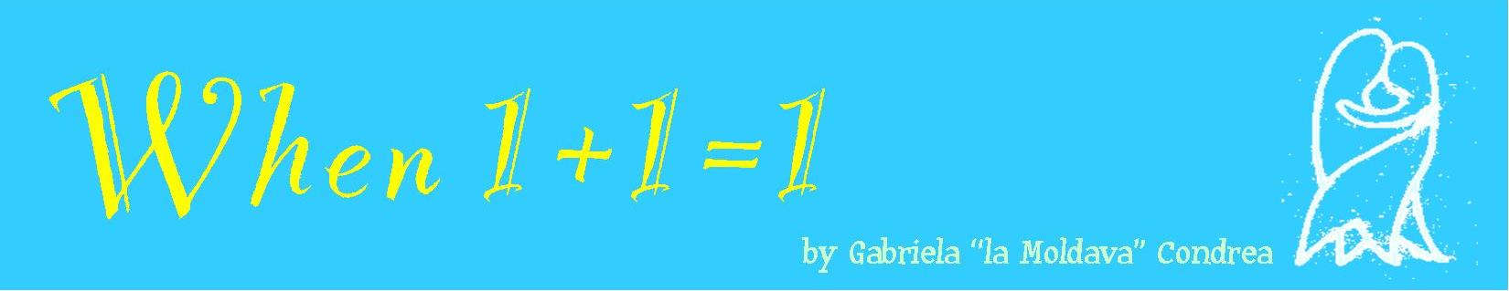 When 1+1=1 by Gabriela Condrea